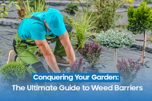 Conquering Your Garden: The Ultimate Guide to Weed Barriers