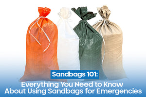 Sandbags 101: Everything You Need to Know About Using Sandbags for Emergencies