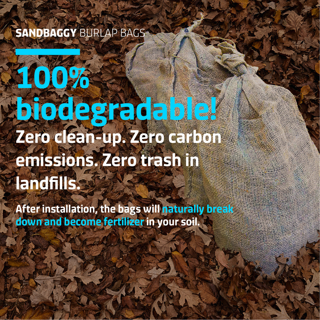 100% biodegradable burlap bags naturally break down and become fertilizer in your soil.